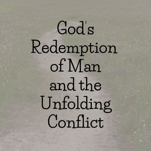 God’s Redemption of Man and the Unfolding Conflict – Snyder Bible Church